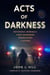 Acts of Darkness - Notorious Criminals, Their Defenders, Prosecutors and Jailers