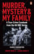 Murder, Mystery and My Family - A True-Crime Casebook from the Hit BBC Series