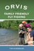 Orvis Guide to Family Friendly Fly Fishing