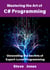 Mastering the Art of C# Programming: Unraveling the Secrets of Expert-Level Programming