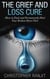 The Grief and Loss Cure - How to Deal and Permanently Heal Your Broken Heart Fast - Grief and Grieving, Grief and Bereavement, Grief Counseling, Grieve, loss, how to grieve