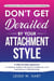 Don't Get Derailed By Your Attachment Style: A Step-By-Step Approach to Address Anxiety, Win Back Confidence, and Feel Secure in Relationships - Heal, Grow, & Thrive