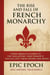 The Rise and Fall of the French Monarchy: From Absolute Kings to the Guillotine. How France’s Royals Lost Their Crown and Heads - The Rise and Fall Series, #14