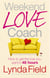 Weekend Love Coach - How to Get the Love You Want in 48 Hours