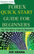 Forex Quick Start Guide for Beginners - Beginner Investor and Trader series