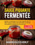 Sauce Piquante Fermentée: La Cuisine Fermentée - Maîtrisez la fermentation de la sauce piquante pour les délices culinaires et libérez votre chef intérieur et créez des sauces piquantes fermentées