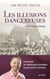 Les illusions dangereuses - Comment les idéologies nouvelles asservissent l'homme