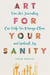 Art for Your Sanity: How Art Journaling Can Help You Manage Chaos and Unleash Joy