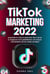 TikTok marketing 2022: Estrategias comprobada y actualizada