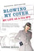 Blowing My Cover - My Life as a CIA Spy