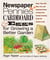 Newspaper, Pennies, Cardboard & Eggs--For Growing a Better Garden - More than 400 New, Fun, and Ingenious Ideas to Keep Your Garden Growing Great All Season Long