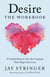 Desire: The Workbook - A Guided Journey into the Longings That Shape Our Lives