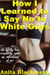 How I Learned to Say No to White Guys: The Totally True, Completely Made-Up Adventures of Me! - Good White Girls Blacked, #8