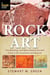 Rock Art - The Meanings and Myths Behind Ancient Ruins in the Southwest and Beyond