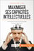 Maximiser ses capacités intellectuelles - Techniques et astuces pour exploiter au mieux son mental