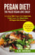 Pegan Diet! The Paleo Vegan Love Child! Including 100+ Pegan Diet Food List, 7 Day Pegan Diet Meal Plan, 10 Pegan Diet Recipes. Pros & Cons. Do's & Don'ts. Should You Try it? - Part Time Vegan: Vegan Recipes for Carnivores