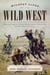 Wildest Lives of the Wild West - America through the Words of Wild Bill Hickok, Billy the Kid, and Other Famous Westerners