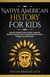 Native American History for Kids: Explore Timeless Tales, Myths, Legends, Bedtime Stories & Much More from The Native Indigenous Americans