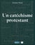 Un catéchisme protestant - 3e édition révisée et augmentée