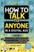 How to Talk to Anyone in a Digital Age: A Quickstart Guide to Gain Confidence, Improve Social Skills, Overcome Shyness and Build Meaningful Connections - Digital Age Essentials, #2