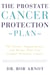 The Prostate Cancer Protection Plan - The Foods, Supplements, and Drugs That Could Save Your Life
