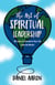 The Art of Spiritual Leadership: 40 Laws to Transform Your Life (and the World)