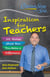 Chicken Soup for the Soul:  Inspiration for Teachers - 101 Stories about How You Make a Difference