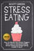 Stress Eating : How to Handle the Stress Triggers that Lead to Emotional Eating, Stress Eating and Binge Eating & Beat It Now! - The Blokehead Success Series