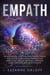 Empath The 2020 Survival Guide for Highly Sensitive People. Discover Your Gift while Developing Your Sense of Self with Life Strategies - Overcome Anxiety and Fears with Empathy Effects!