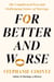 For Better and Worse - The Complicated Past and Challenging Future of Marriage