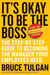 It's Okay to Be the Boss - The Step-by-Step Guide to Becoming the Manager Your Employees Need