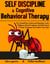 Self-Discipline & Cognitive Behavioral Therapy: Free Yourself from Anxiety and Depression. Learn Willpower, Mental Toughness, And Self-Control To Resist Temptation And Achieve Your Goals