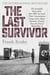 The Last Survivor - The Incredible Story of the Man Who Survived Three Concentration Camps and a Major Maritime Disaster Near the End of World War II