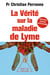 La Vérité sur la maladie de Lyme - Infections cachées, vies brisées, vers une nouvelle médecine