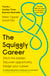 The Squiggly Career - The No.1 Sunday Times Business Bestseller - Ditch the Ladder, Discover Opportunity, Design Your Career