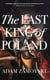 The Last King Of Poland - One of the most important, romantic and dynamic figures of European history