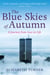The Blue Skies of Autumn - A Journey from Loss to Life and Finding a Way out of Grief