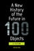 A New History of the Future in 100 Objects - A Fiction