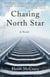 Chasing North Star - A Novel
