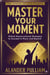 Master Your Moment