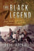 The Black Legend - George Bascom, Cochise, and the Start of the Apache Wars