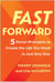 Fast Forward - 5 Power Principles to Create the Life You Want in Just One Year