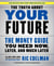 The Truth About Your Future - The Money Guide You Need Now, Later, and Much Later