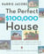 The Perfect $100,000 House - A Trip Across America and Back in Pursuit of a Place to Call Home