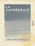 La Cathédrale