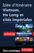 Idée d'itinéraire - Vietnam, Ha Long et cités impériales