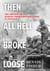 Then All Hell Broke Loose - The Odyssey of a Marine Corps Photographer in Vietnam