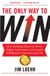 The Only Way to Win - How Building Character Drives Higher Achievement and Greater Fulfilment in Business and Life
