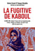 La Fugitive de Kaboul - Un témoignage sur l'oppression des femmes afghanes