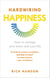 Hardwiring Happiness - The Practical Science of Reshaping Your Brain—and Your Life